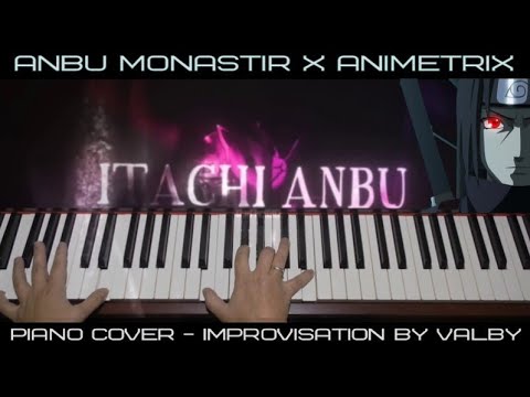 Anbu Monastir x Animetrix - Anbu Itachi [Piano by ValBy]