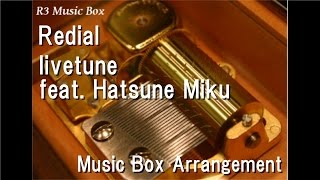 Redial/livetune feat. Hatsune Miku [Music Box]