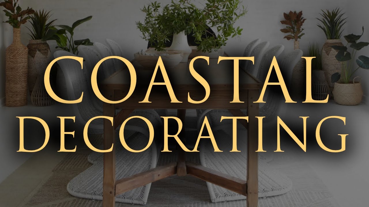 RELAXED COASTAL Interior Design 2024 | Our Top 10 Styling Tips