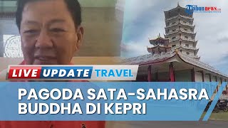 Melihat Keindahan Pagoda Sata Sahsra Buddha Kilometer 14 Kota Tanjungpinang, Punya 20.708 Relief