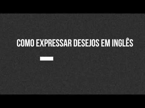 COMO EXPRESSAR DESEJOS EM INGLÊS