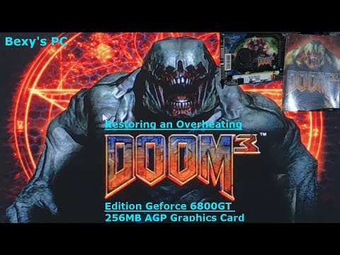 Restoring an Overheating Doom 3 Edition Geforce 6800GT AGP Graphics Card