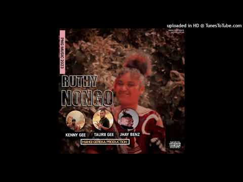 Ruthy Nongo (2023) - Kenny Gee | Taurii Gee | Jhay Benz