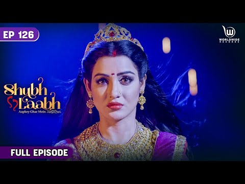 Alakshmi For Her Vengeance  | Shubh Laabh - Aapkey Ghar Mein | Full Episode | Laxmi | EP - 126