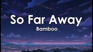 So Far Away by Bamboo (Lyrics) ♫