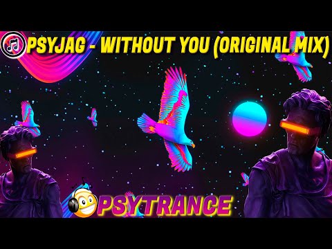 PSYTRANCE ● PsyJag - Without You (ORIGINAL MIX)