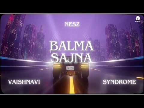 Balma Sajna - Nesz, Vaishnavi & Syndrome | Official Lyric Video