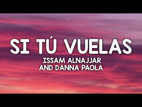 Issam Alnajjar, Danna Paola - Si Tú Vuelas (Hadal Ahbek) Lyrics/Letra (Alok Remix)