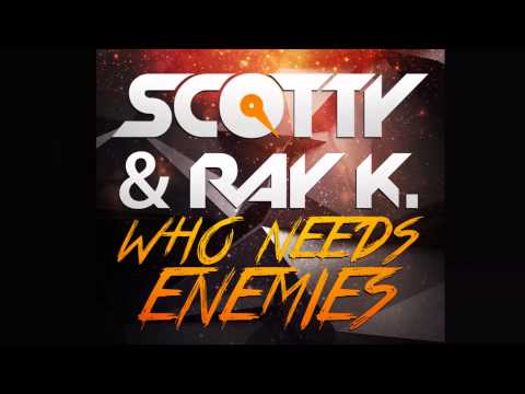 Scotty & Ray K. - Who Needs Enemies (Club Mix Edit) [Official]