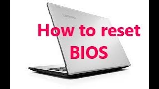 How to reset lenovo idea pad 310 bios completely.