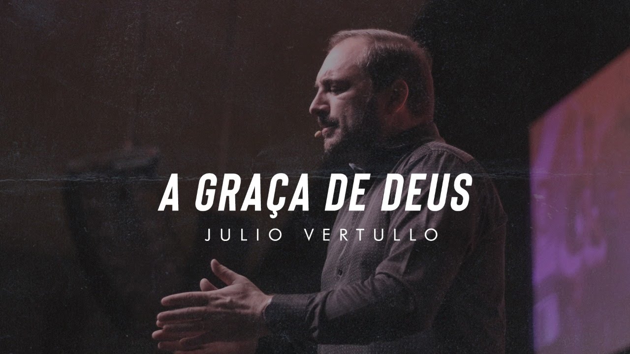 [MENSAGEM] A graça de Deus | Julio Vertullo