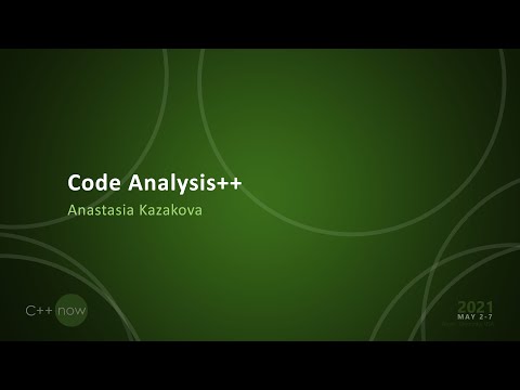 Code Analysis++ - Anastasia Kazakova - [CppNow 2021]