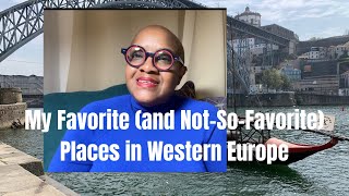My Favorite (and Not-So-Favorite) Places in Western Europe