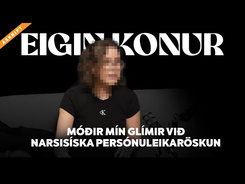 83. Móðir mín glímir við narsisíska persónuleikaröskun - Eigin Konur