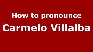 How to pronounce Carmelo Villalba