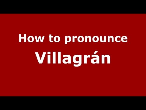 How to pronounce Villagrán