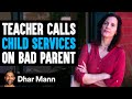 Teacher CALLS Child Services On BAD PARENT What Happens Next Is Shocking Dhar Mann Studios