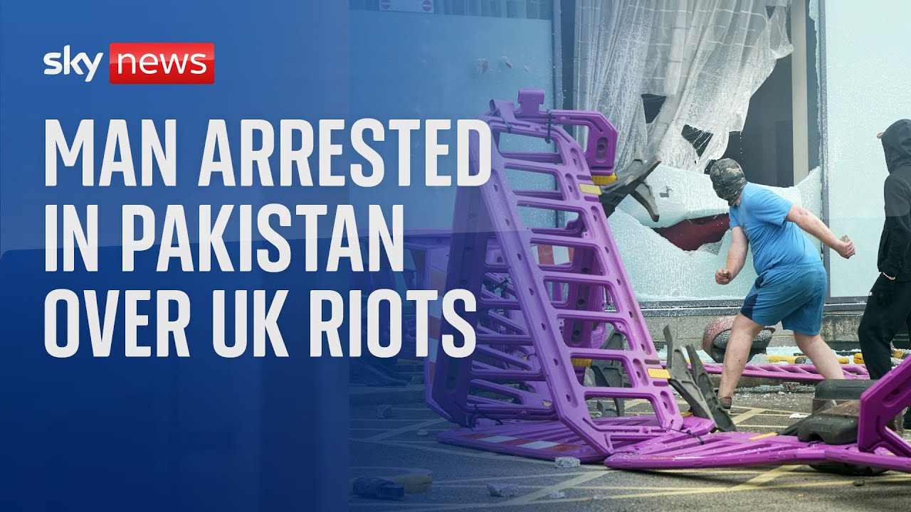 UK riots: Man arrested in Pakistan over asylum-seeker claim