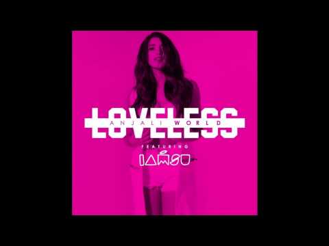 Loveless - Anjali World ft. Iamsu!