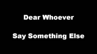 Dear Whoever - Say Something Else