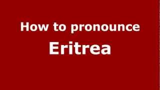How to pronounce Eritrea