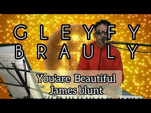 GLEYFY BRAULY COVER: JAMES BLUNT - YOU'RE BEAUTIFUL