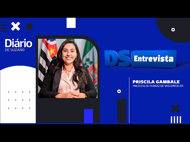 DS Entrevista Priscila Gambale prefeita de Ferraz de Vasconcelos