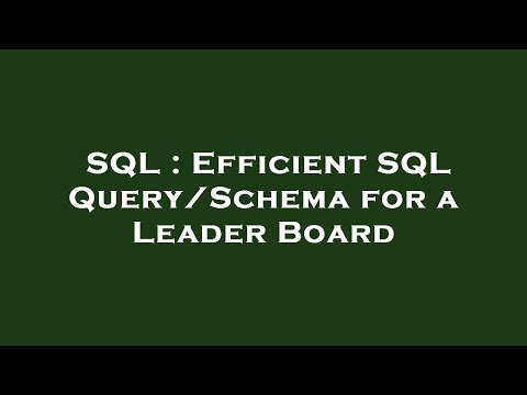 SQL : Efficient SQL Query/Schema for a Leader Board