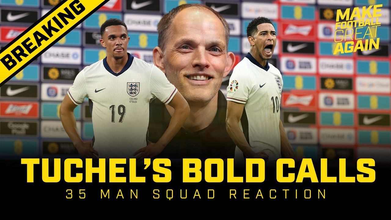 Make Football Great Again - 2026 World Cup - Thomas Tuchel 35 man squad reaction
