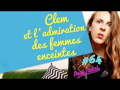 Clem et l'admiration des femmes enceintes  - POST NATAL