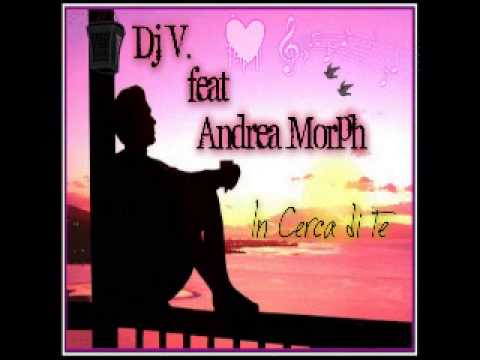 dj v feat andrea morph- in cerca di te (original mix