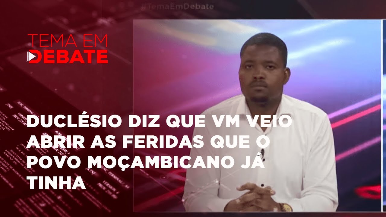 #temaemdebate: Duclésio diz que VM veio abrir as feridas que o povo Moçambicano já tinha