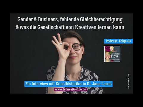 Podcast "Der kreative Flow": Folge 63 – Gender, Business,  Gleichberechtigung ... mit Dr. Jana Lucas