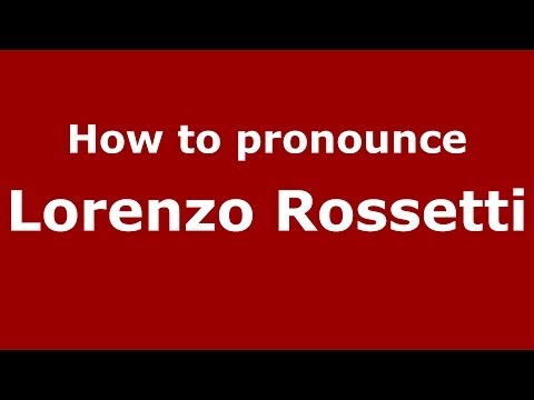 How to pronounce Lorenzo Rossetti (Italian/Italy)  - PronounceNames.com