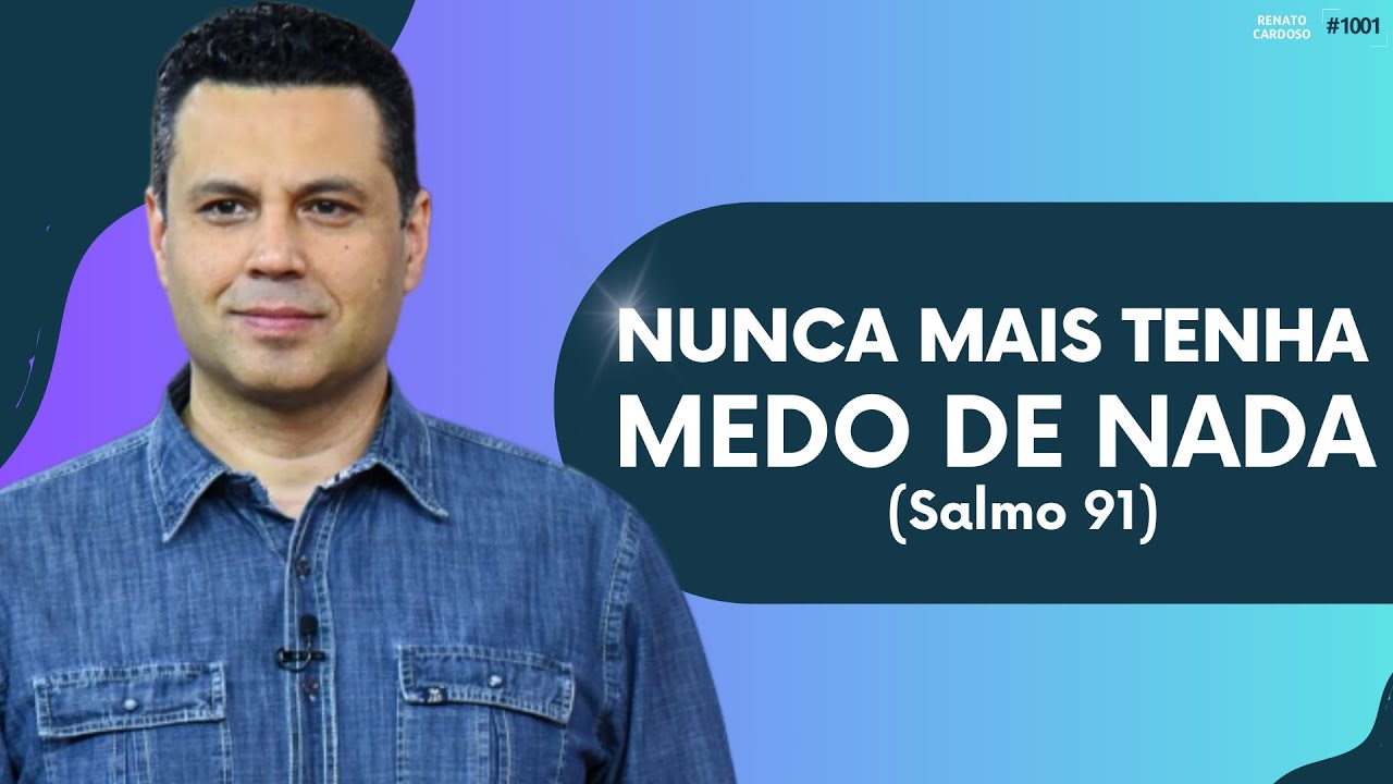 NUNCA MAIS TENHA MEDO DE NADA (Salmo 91) | #1001