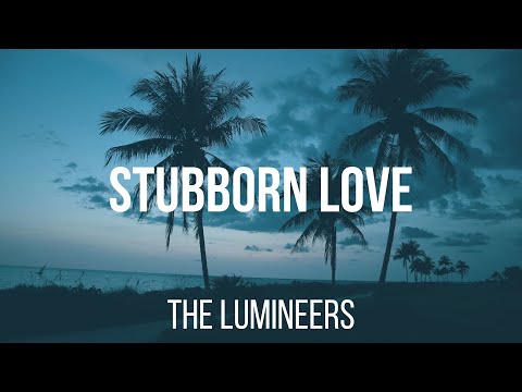The Lumineers - Stubborn Love (Lyrics)