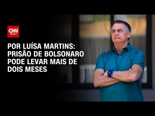Prisão de Bolsonaro pode levar mais de dois meses | BASTIDORES CNN