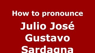 How to pronounce Julio José Gustavo Sardagna