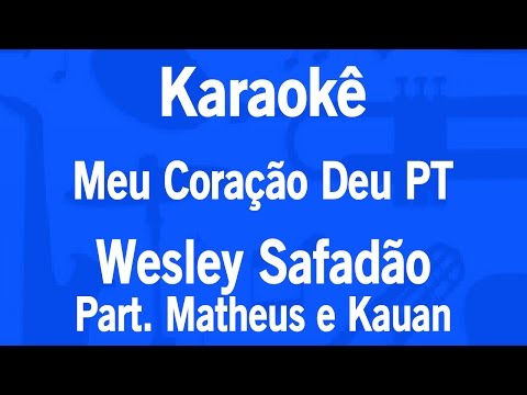 Karaokê Meu Coração Deu PT - Wesley Safadão Part. Matheus e Kauan (Com Backing Vocals)