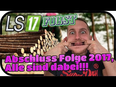 LS17 FORST FICHTELBERG SE02 - Abschluss Folge 2017, Alle sind dabei!!! #017 ★ Lets Play Farming Simu