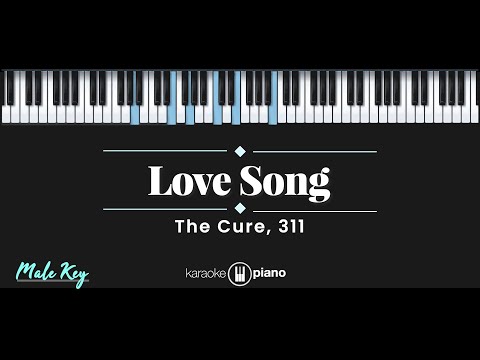 Love Song – The Cure, 311 (KARAOKE PIANO - MALE KEY)
