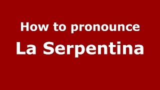 How to pronounce La Serpentina