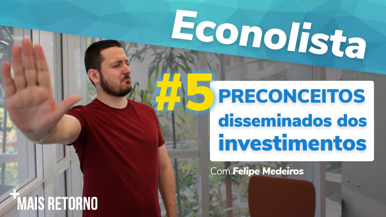 5 PRECONCEITOS disseminados dos investimentos – Econolista #9
