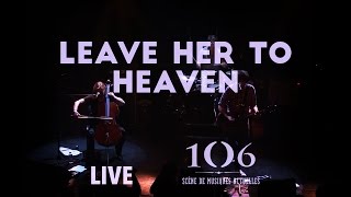 Leave Her To Heaven - Live @Le106