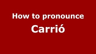 How to pronounce Carrió