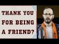 Thank You For Being a Friend? 