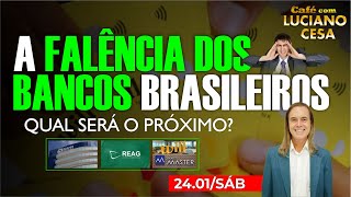 24 jan, FALÊNCIA dos BANCOS BRASILEIROS. CAFÉ com LUCIANO CESA. Compartilhem!