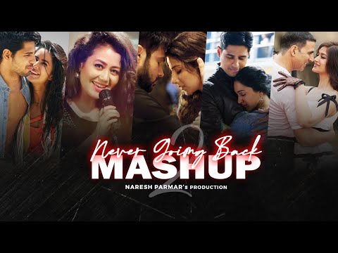 Never Going Back Mashup | Part 2 | Best of 2022 | Neha Kakkar, Atif Aslam, Arko, Jubin Nautiyal