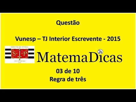 Regra de três - 03 de 10 - TJ Interior Escrevente 2015 - VUNESP