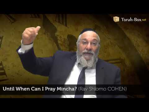 Until When Can I Pray Mincha? (Rav Shlomo Cohen)